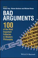 Malos argumentos: 100 de las falacias más importantes de la filosofía occidental - Bad Arguments: 100 of the Most Important Fallacies in Western Philosophy