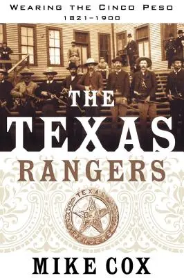 Los Rangers de Texas: Volume I: Wearing the Cinco Peso, 1821-1900 - The Texas Rangers: Volume I: Wearing the Cinco Peso, 1821-1900