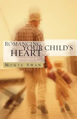 Romancing Your Child's Heart (Segunda edición) - Romancing Your Child's Heart (Second Edition)