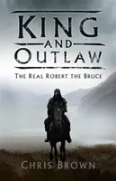 Rey y proscrito: el verdadero Robert the Bruce - King and Outlaw: The Real Robert the Bruce