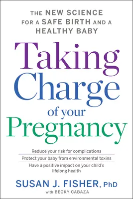 Cómo controlar el embarazo: La nueva ciencia para un parto seguro y un bebé sano - Taking Charge of Your Pregnancy: The New Science for a Safe Birth and a Healthy Baby