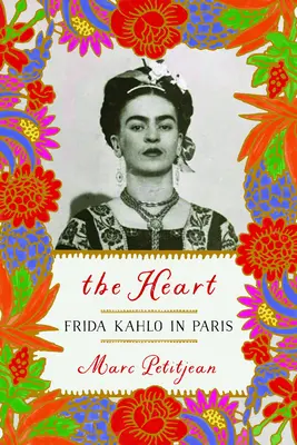 El corazón: Frida Kahlo en París - The Heart: Frida Kahlo in Paris