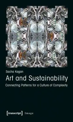Arte y sostenibilidad: Patrones de conexión para una cultura de la complejidad - Art and Sustainability: Connecting Patterns for a Culture of Complexity