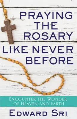 Rezar el Rosario como nunca: Encuentro con la maravilla del cielo y de la tierra - Praying the Rosary Like Never Before: Encounter the Wonder of Heaven and Earth