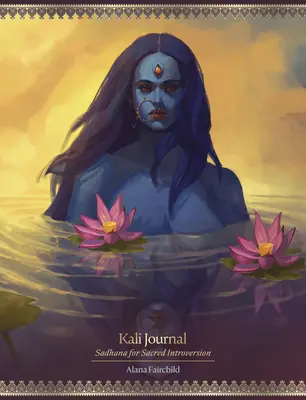 Diario Kali: Sadhana para la Introversión Sagrada - Kali Journal: Sadhana for Sacred Introversion