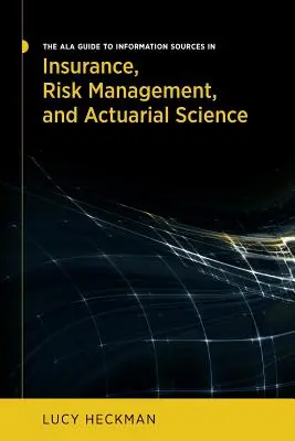 Guía ALA de fuentes de información en seguros, gestión de riesgos y ciencias actuariales - The ALA Guide to Information Sources in Insurance, Risk Management, and Actuarial Science