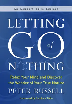 Dejar ir la nada: Relaja tu mente y descubre la maravilla de tu verdadera naturaleza - Letting Go of Nothing: Relax Your Mind and Discover the Wonder of Your True Nature