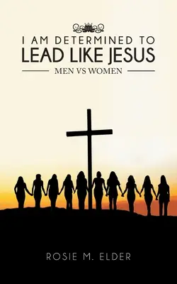 Estoy decidido a liderar como Jesús Hombres y mujeres - I am Determined To Lead Like Jesus: Men vs Women