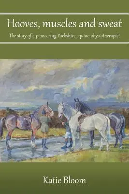 Pezuñas, músculos y sudor: la historia de un fisioterapeuta equino pionero de Yorkshire - Hooves, Muscles and Sweat: The story of a pioneering Yorkshire equine physiotherapist