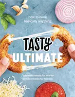 Tasty Ultimate Cookbook - Cómo cocinar básicamente cualquier cosa, desde comidas fáciles para uno solo hasta brillantes festines para los amigos - Tasty Ultimate Cookbook - How to cook basically anything, from easy meals for one to brilliant feasts for friends