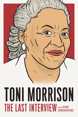 Toni Morrison: La Última Entrevista: Y otras conversaciones - Toni Morrison: The Last Interview: And Other Conversations