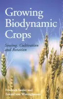 Cultivo Biodinámico: Siembra, cultivo y rotación - Growing Biodynamic Crops: Sowing, Cultivation and Rotation