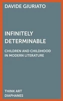 Infinitamente determinable: Los niños y la infancia en la literatura moderna - Infinitely Determinable: Children and Childhood in Modern Literature