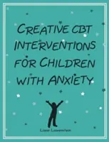 Intervenciones creativas de TCC para niños con ansiedad - Creative CBT Interventions for Children with Anxiety