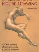 The Artist's Complete Guide to Figure Drawing: Un maestro contemporáneo revela los secretos del dibujo de la forma humana - The Artist's Complete Guide to Figure Drawing: A Contemporary Master Reveals the Secrets of Drawing the Human Form