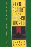 Revuelta contra el mundo moderno: Política, religión y orden social en el Kali Yuga - Revolt Against the Modern World: Politics, Religion, and Social Order in the Kali Yuga