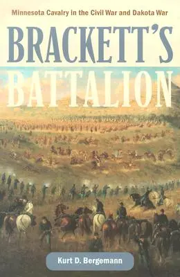 El batallón de Brackett: La caballería de Minnesota en la Guerra Civil y la Guerra de Dakota - Brackett's Battalion: Minnesota Cavalry in the Civil War and Dakota War