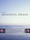 El cerebro consciente: Reflexión y sintonía en el cultivo del bienestar - The Mindful Brain: Reflection and Attunement in the Cultivation of Well-Being