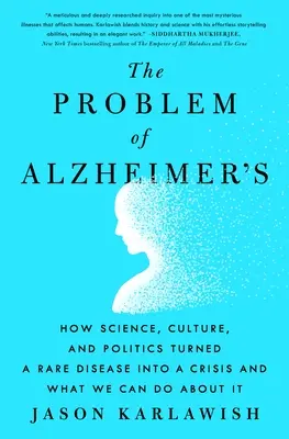 El problema del Alzheimer: Cómo la ciencia, la cultura y la política convirtieron una enfermedad rara en una crisis y qué podemos hacer al respecto - The Problem of Alzheimer's: How Science, Culture, and Politics Turned a Rare Disease Into a Crisis and What We Can Do about It