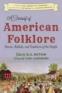 A Treasury of American Folklore: Historias, baladas y tradiciones populares - A Treasury of American Folklore: Stories, Ballads, and Traditions of the People