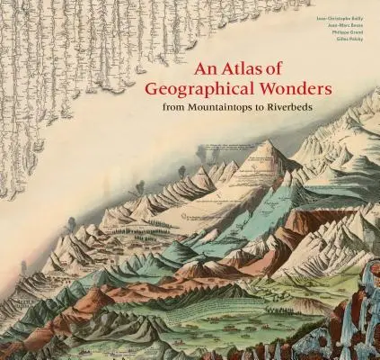 Un atlas de maravillas geográficas: De las cimas de las montañas a los lechos de los ríos - An Atlas of Geographical Wonders: From Mountaintops to Riverbeds