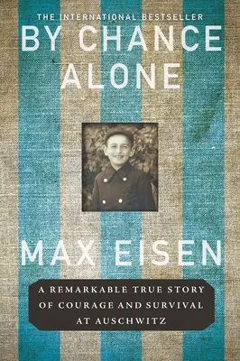 Por casualidad: Una extraordinaria historia real de valor y supervivencia en Auschwitz - By Chance Alone: A Remarkable True Story of Courage and Survival at Auschwitz