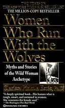 Mujeres que corren con los lobos: Mitos e historias del arquetipo de la mujer salvaje - Women Who Run with the Wolves: Myths and Stories of the Wild Woman Archetype