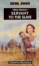 Mary Slessor Servant to the Slave - Mary Slessor: Servant to the Slave