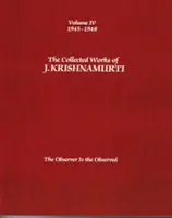 Obras Completas de J. Krishnamurti, Volumen IV: 1945-1948: El observador es lo observado - The Collected Works of J. Krishnamurti, Volume IV: 1945-1948: The Observer Is the Observed