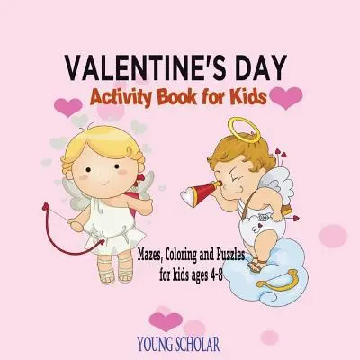 Libro de actividades de San Valentín para niños: Laberintos, colorear y puzzles para niños de 4 a 8 años - Valentine's Day Activity Book for Kids: Mazes, Coloring and Puzzles for Kids 4 - 8