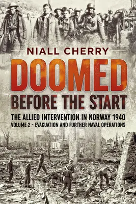 Doomed Before the Start - La intervención aliada en Noruega 1940, Volumen 2: Evacuación y operaciones navales posteriores - Doomed Before the Start - The Allied Intervention in Norway 1940, Volume 2: Evacuation and Further Naval Operations