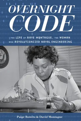 Código de la noche a la mañana: La vida de Raye Montague, la mujer que revolucionó la ingeniería naval - Overnight Code: The Life of Raye Montague, the Woman Who Revolutionized Naval Engineering