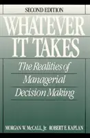 Cueste lo que cueste: la realidad de la toma de decisiones directivas - Whatever it Takes - The Realities of Managerial Decision Making