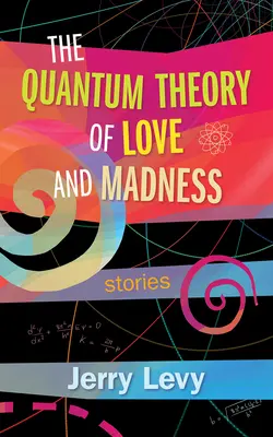 La teoría cuántica del amor y la locura - The Quantum Theory of Love and Madness