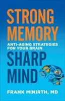 Memoria fuerte, mente aguda: Estrategias antienvejecimiento para su cerebro - Strong Memory, Sharp Mind: Anti-Aging Strategies for Your Brain