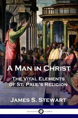 Un hombre en Cristo: Los elementos vitales de la religión de San Pablo - A Man in Christ: The Vital Elements of St. Paul's Religion