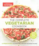 El libro completo de cocina vegetariana: Una guía fresca para comer bien con 700 recetas infalibles - The Complete Vegetarian Cookbook: A Fresh Guide to Eating Well with 700 Foolproof Recipes