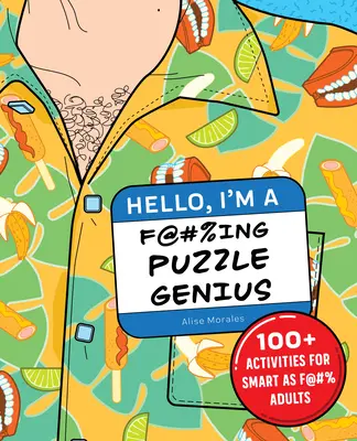 Hello, I'm a F@#%ing Puzzle Genius: 100+ Activities for Smart as F@#% Adults (Hola, soy un genio del puzzle) - Hello, I'm a F@#%ing Puzzle Genius!: 100+ Activities for Smart as F@#% Adults