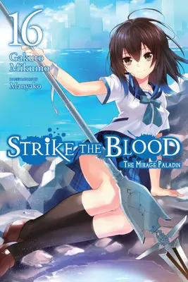 Strike the Blood, Vol. 16 (Novela Ligera): El Paladín del Espejismo - Strike the Blood, Vol. 16 (Light Novel): The Mirage Paladin