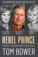 El Príncipe Rebelde - El poder, la pasión y el desafío del Príncipe Carlos - Rebel Prince - The Power, Passion and Defiance of Prince Charles