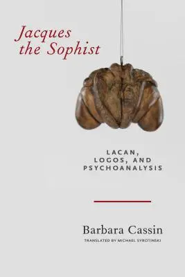 Jacques el sofista: Lacan, el logos y el psicoanálisis - Jacques the Sophist: Lacan, Logos, and Psychoanalysis