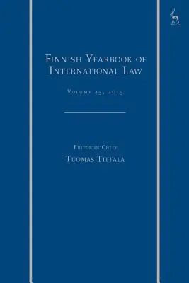 Anuario Finlandés de Derecho Internacional, volumen 25, 2015 - Finnish Yearbook of International Law, Volume 25, 2015