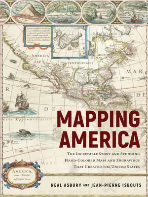 Cartografía de América: La increíble historia y los asombrosos mapas y grabados coloreados a mano que crearon Estados Unidos - Mapping America: The Incredible Story and Stunning Hand-Colored Maps and Engravings That Created the United States