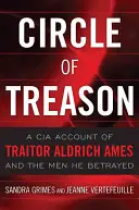 El círculo de la traición: Un relato de la CIA sobre el traidor Aldrich Ames y los hombres a los que traicionó - Circle of Treason: A CIA Account of Traitor Aldrich Ames and the Men He Betrayed