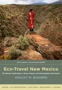 Eco-Travel New Mexico: 86 destinos naturales, hoteles ecológicos y aventuras sostenibles - Eco-Travel New Mexico: 86 Natural Destinations, Green Hotels, and Sustainable Adventures