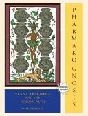 Pharmako/Gnosis, revisado y actualizado: Los maestros de las plantas y la senda del veneno - Pharmako/Gnosis, Revised and Updated: Plant Teachers and the Poison Path