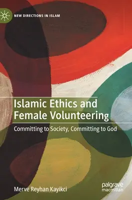 Ética islámica y voluntariado femenino: Compromiso con la sociedad, compromiso con Dios - Islamic Ethics and Female Volunteering: Committing to Society, Committing to God