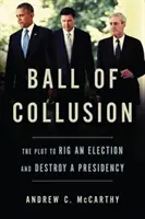 Ball of Collusion: El complot para amañar unas elecciones y destruir una presidencia - Ball of Collusion: The Plot to Rig an Election and Destroy a Presidency