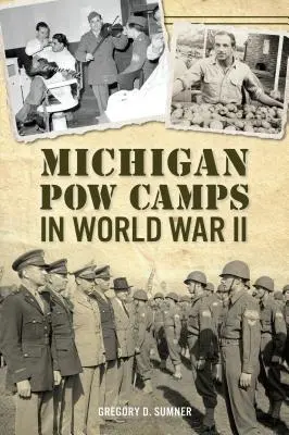 Los campos de prisioneros de guerra de Michigan en la Segunda Guerra Mundial - Michigan POW Camps in World War II