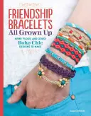 Pulseras de la Amistad: Cáñamo, hilo dental y otros diseños boho chic para hacer - Friendship Bracelets All Grown Up: Hemp, Floss, and Other Boho Chic Designs to Make